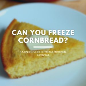 A piece of cornbread with butter on a white plate. Text on top of the image reads "Can You Freeze Cornbread? A complete guide to freezing homemade cornbread."
