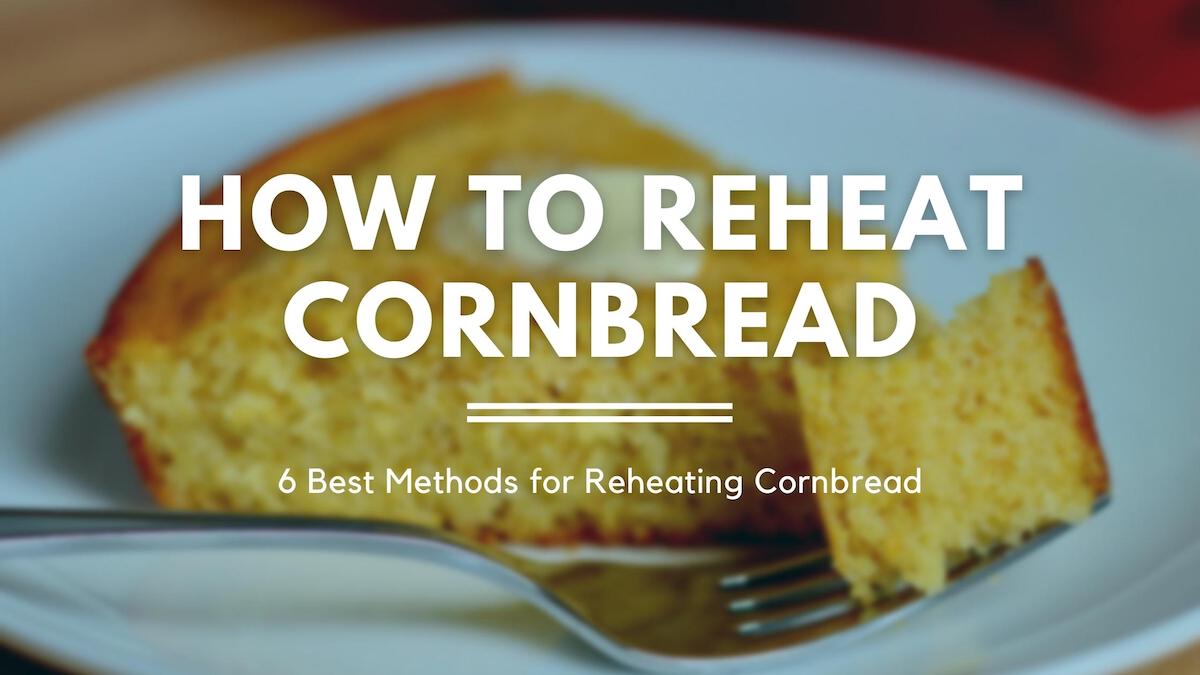 A piece of cornbread on a white plate. There is a fork laying on the plate with a bite of cornbread on it. Text overlaid on the image reads "How to Reheat Cornbread; 6 Best Methods for Reheating Cornbread."