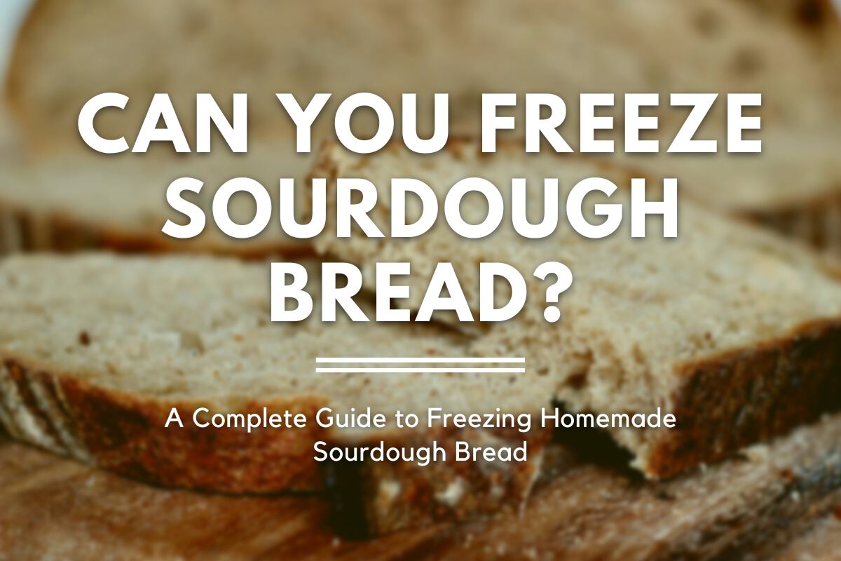 Slices of sourdough bread on a cutting board. Text on top of the image reads "Can you freeze sourdough bread? A complete guide to freezing homemade sourdough bread."
