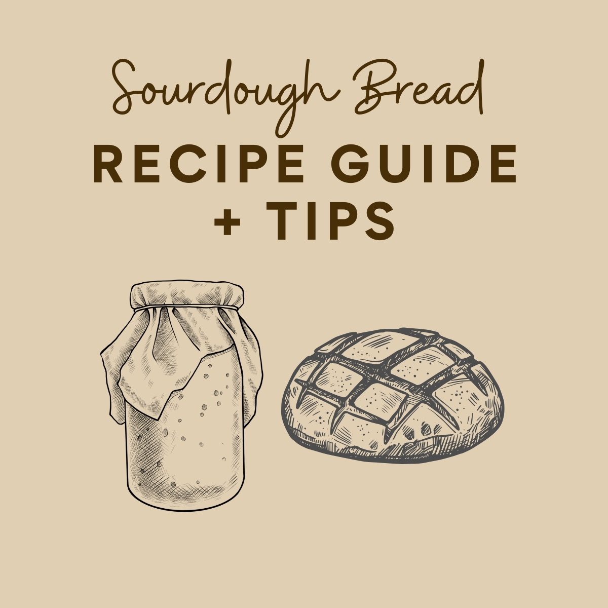A graphic with text overlay that reads "Sourdough Bread Recipe Guide + Tips" with an illustration of a jar of sourdough starter and a loaf of bread.