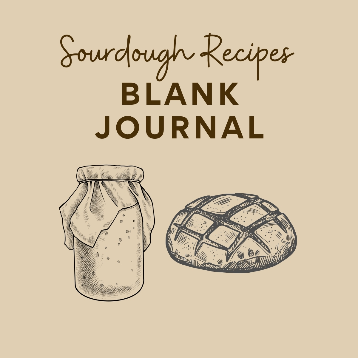 A graphic with text overlay that reads "Sourdough Recipes Blank Journal" and illustrations of a jar of sourdough starter and a loaf of sourdough bread.